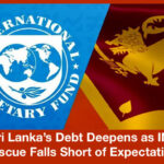 Sri Lanka’s Debt Deepens as IMF Rescue Falls Short of Expectations