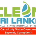 Clean Sri Lanka: Can a Lofty Vision Overcome Systemic Corruption?