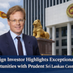 Foreign Investor Highlights Exceptional Opportunities with Prudent Sri Lankan Central Bank