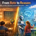 From Rote to Reason: Why AI Must Become Central to Education — Now