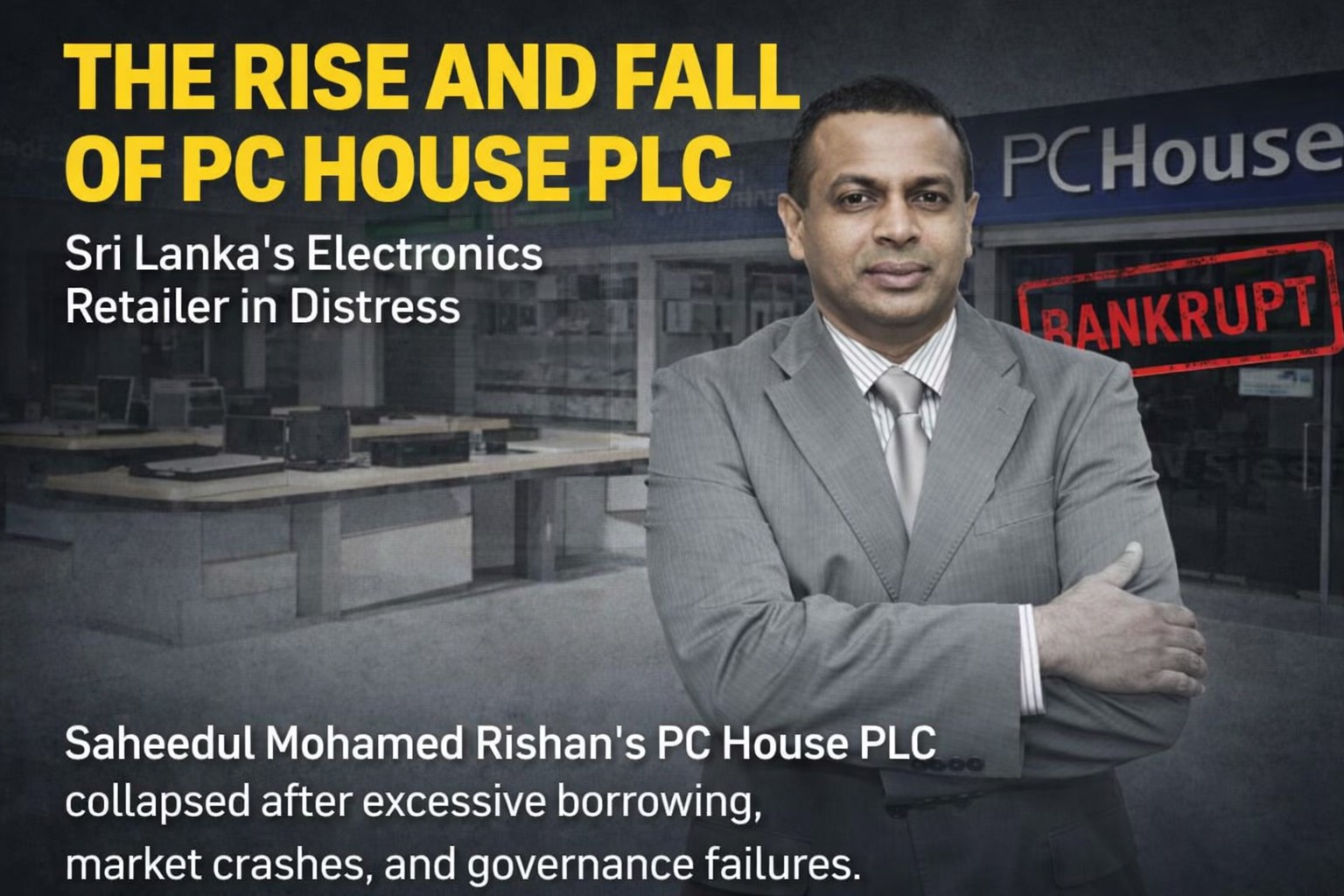 PC House PLC: How Borrowed Growth and Broken Governance Brought Down a Retail Giant